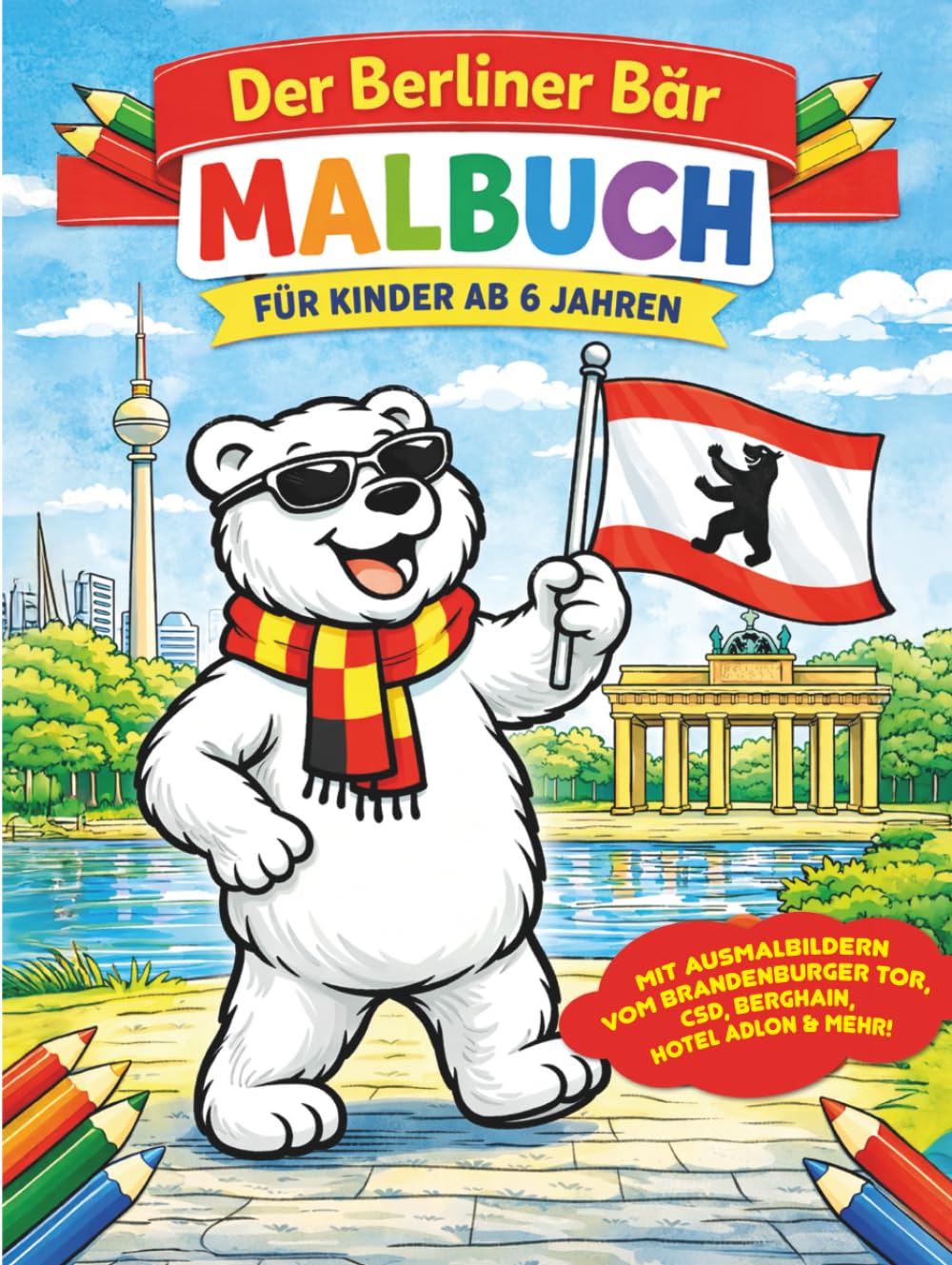 Berlin Ausmalbuch für Kinder: Mit dem Berliner Bären an bekannten Orten – Malbuch ab 6 Jahren