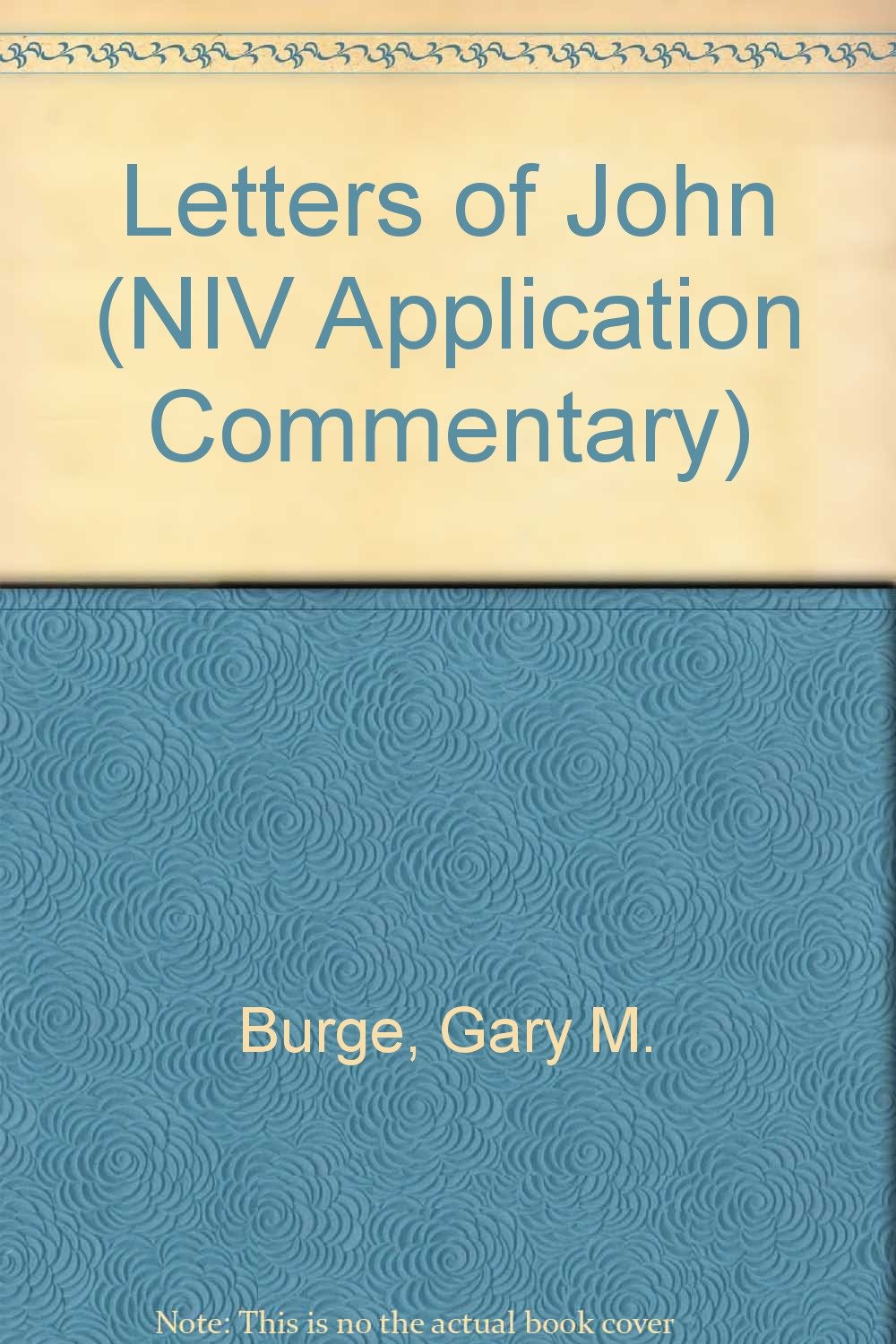 Letters of John (NIV Application Commentary): Burge, Gary M ...