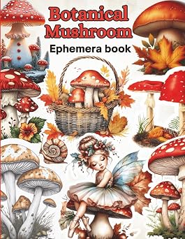 Ephemera Botanical Mushroom Vintage Cut and Collage Book for Art Journaling and Scrapbooking 40 Pages To Cut Out for Junk Journals, Mixed Media & Scrapbook card making, and other paper crafts!