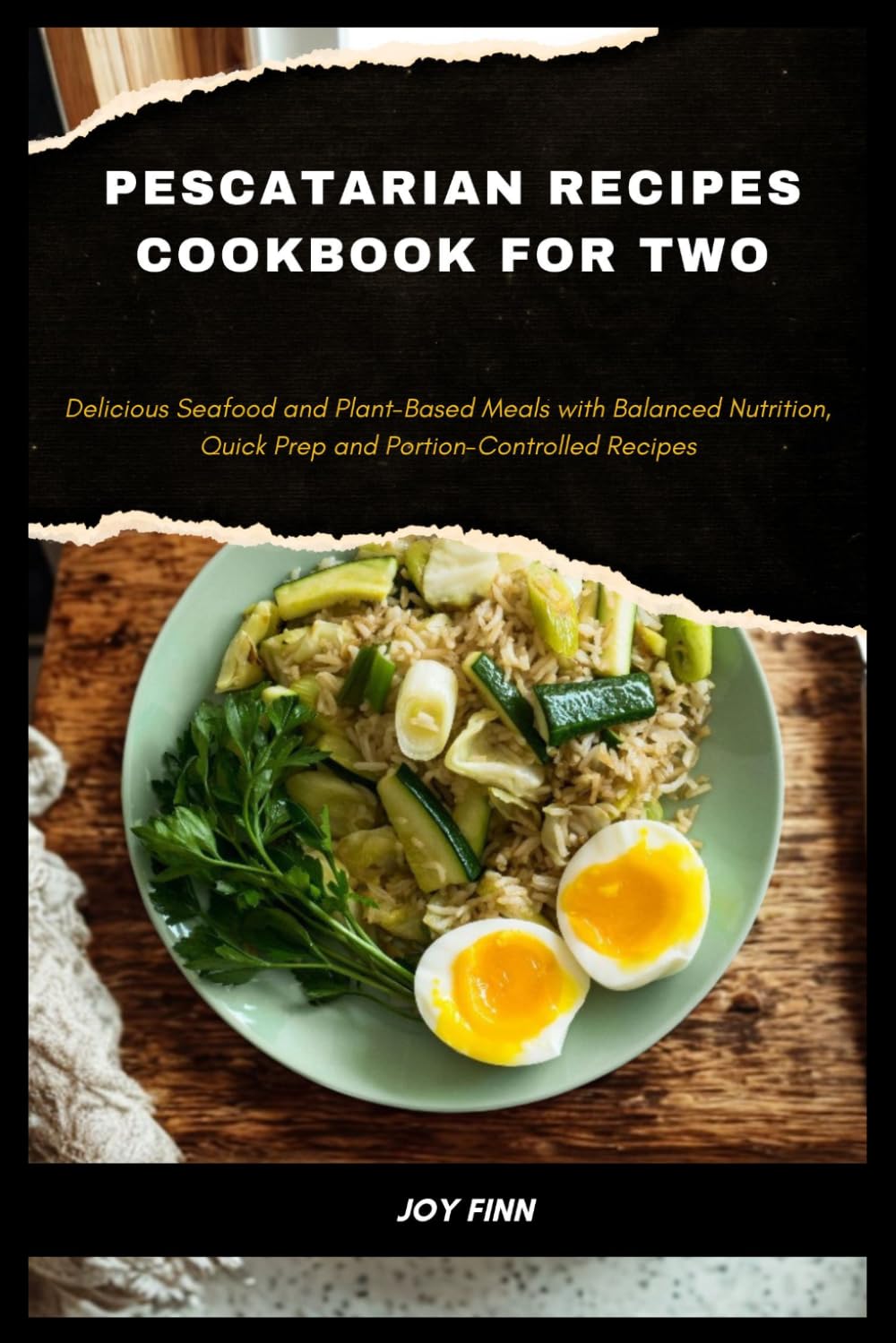 Pescatarian Recipes Cookbook for Two: Delicious Seafood and Plant-Based Meals with Balanced Nutrition, Quick Prep and Portion-Controlled Recipes