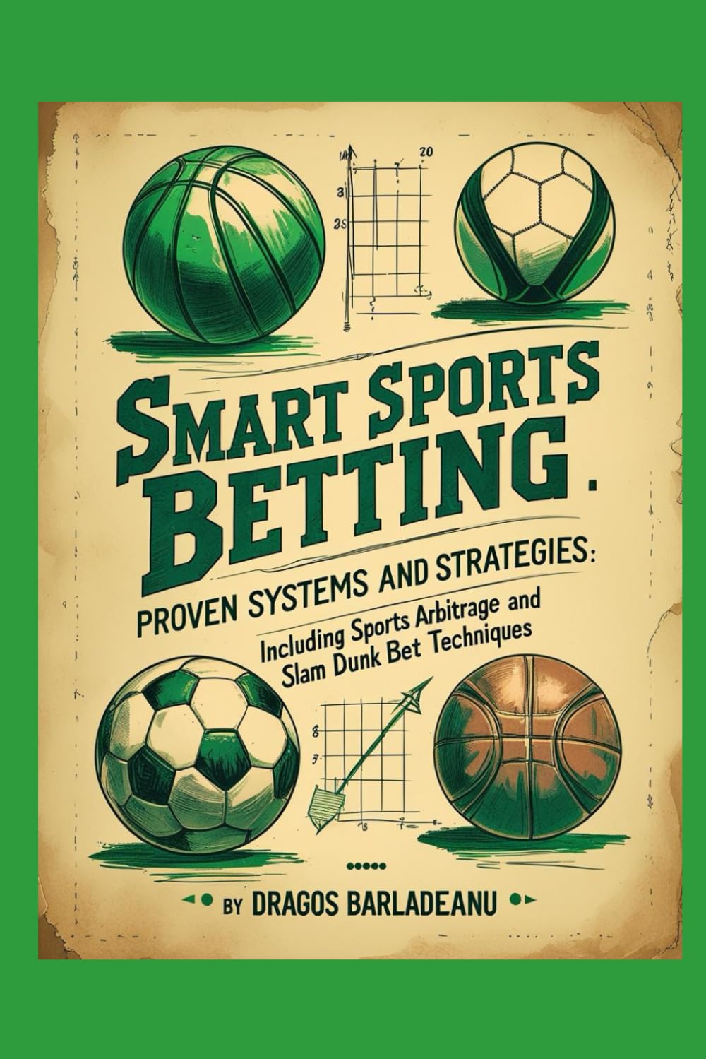 Smart Sports Betting: Proven Systems and Strategies: Including Sports Arbitrage and Slam Dunk Bet Techniques