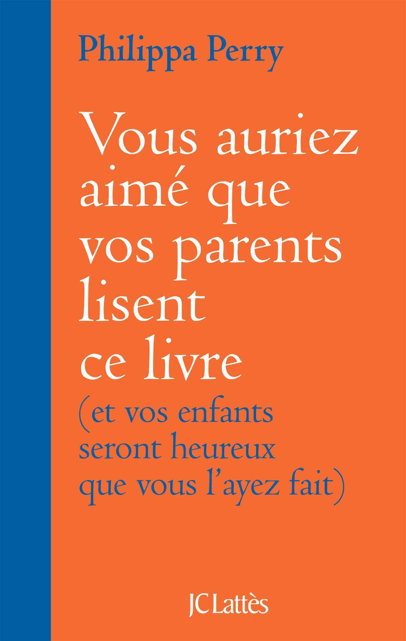 Vous auriez aimé que vos parents lisent ce livre: (et vos enfants seront heureux que vous l'ayez fait)