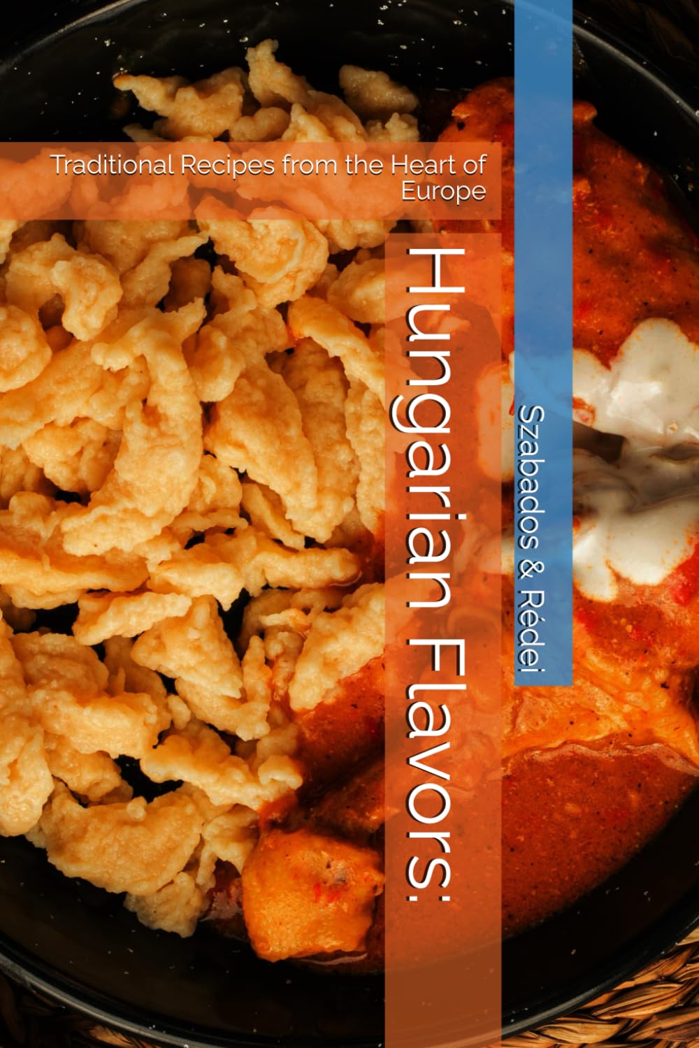 Hungarian Flavors:: Traditional Recipes from the Heart of Europe