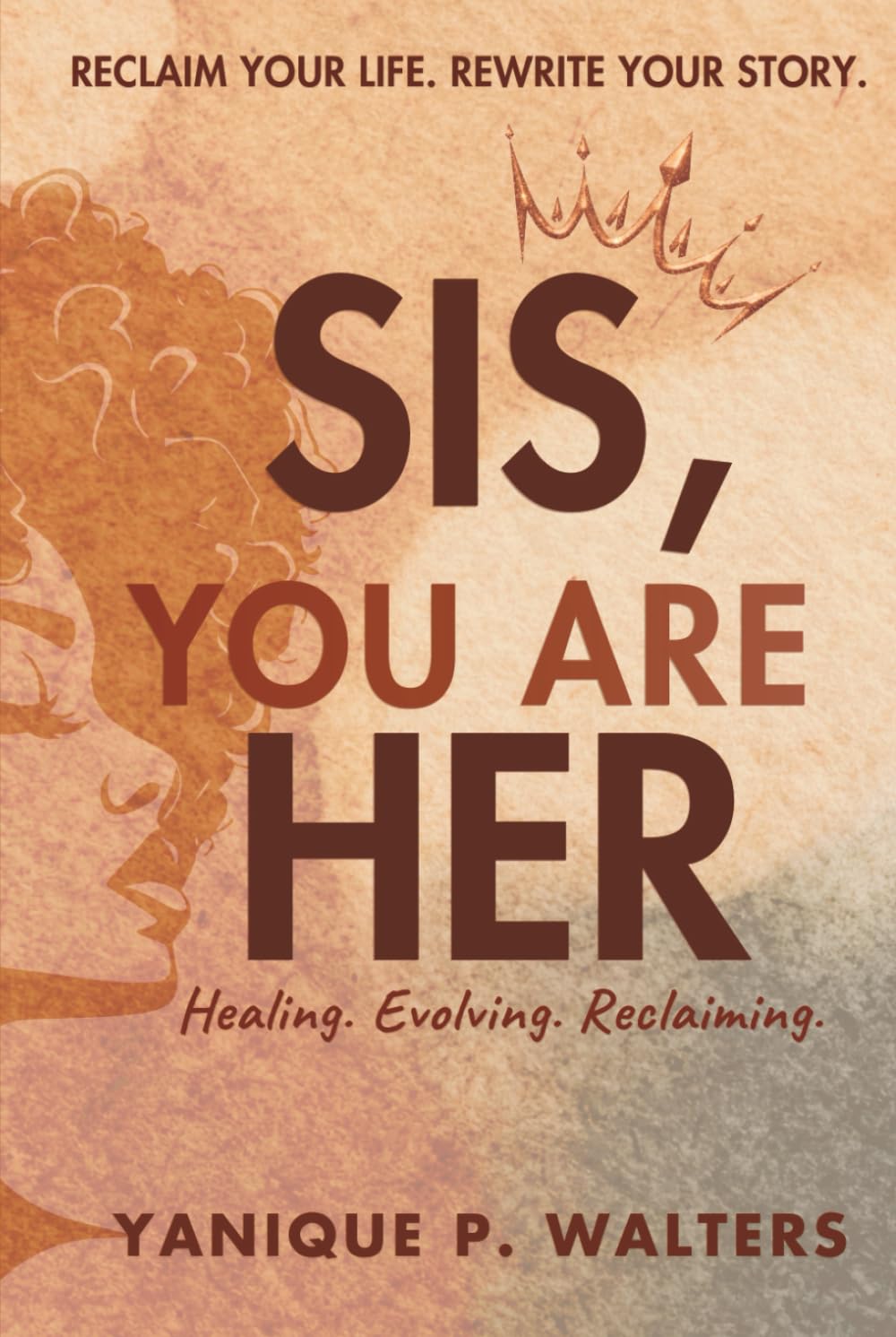 Sis, You Are HER: Healing, Evolving & Reclaiming