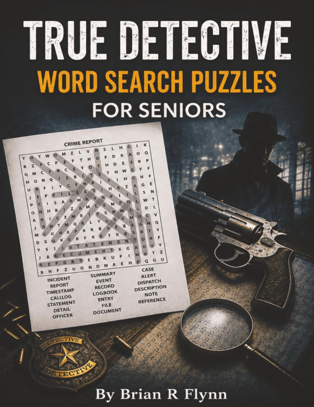 TRUE DETECTIVE WORD SEARCH PUZZLES FOR SENIORS: 100 THEMED PUZZLES EACH WITH 20 WORDS TOTAL OF 2000 WORDS FOR SENIORS BRAIN EXERSIZE