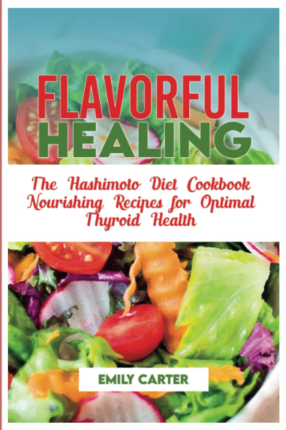 Flavorful Healing: The Hashimoto Diet Cookbook Nourishing Recipes for Optimal Thyroid Health