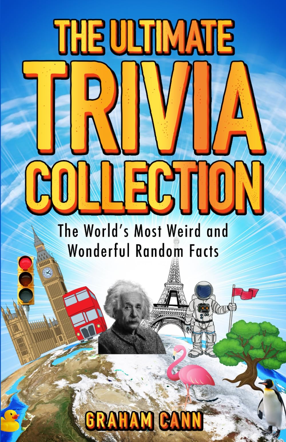 The Ultimate Trivia Collection: The World's Most Weird and Wonderful Random Facts