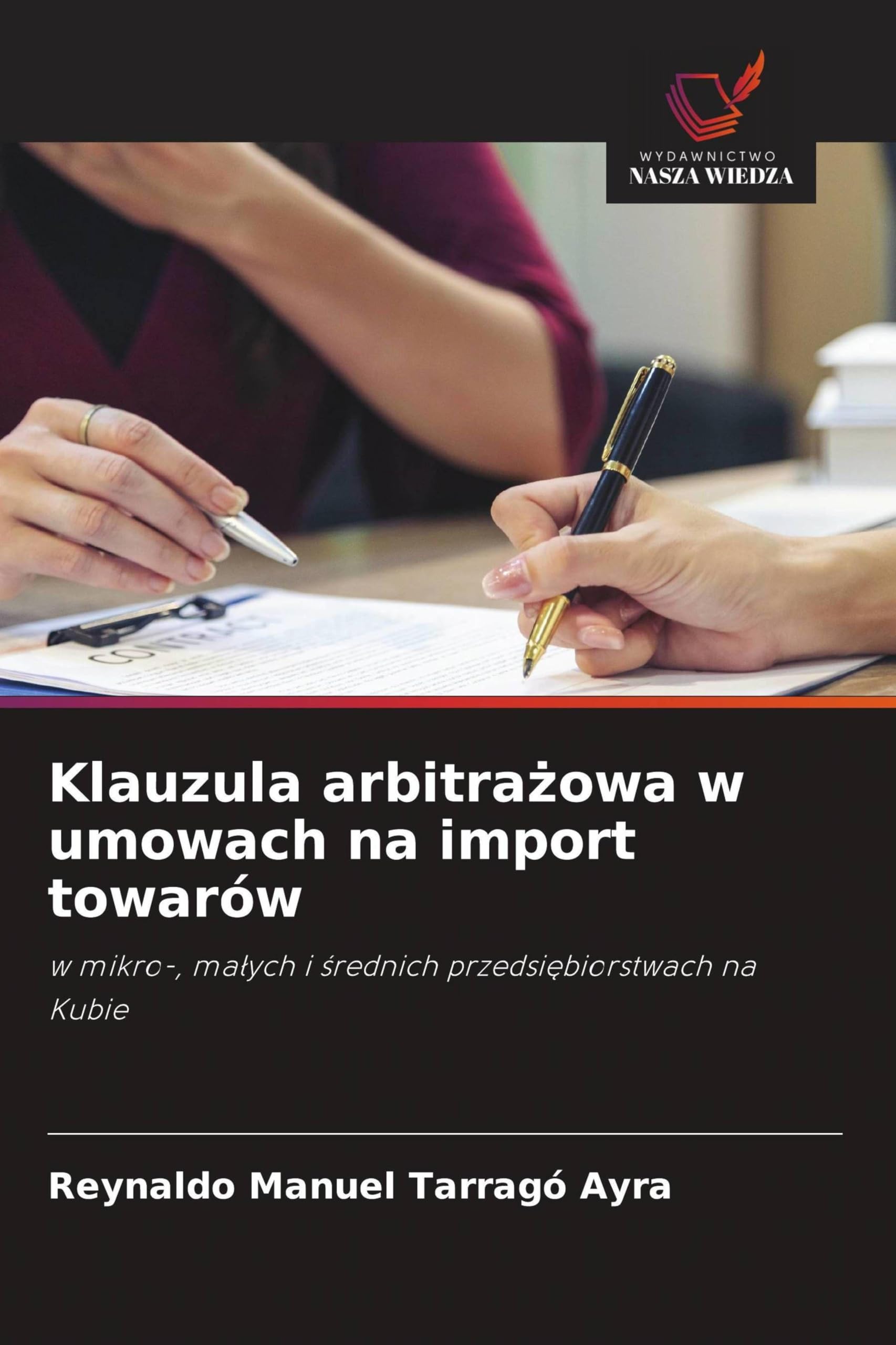 Klauzula arbitrażowa w umowach na import towarów: w mikro-, ma¿ych i ¿rednich przedsi¿biorstwach na Kubie