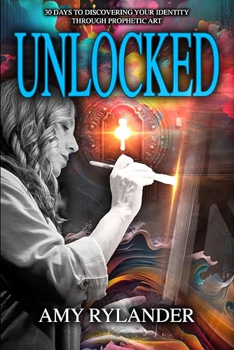 Unlocked: 30 Days to Discovering Your Identity Through Prophetic Art
