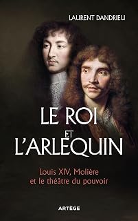 Le Roi et l'Arlequin: Louis XIV, Molière et le théâtre du pouvoir