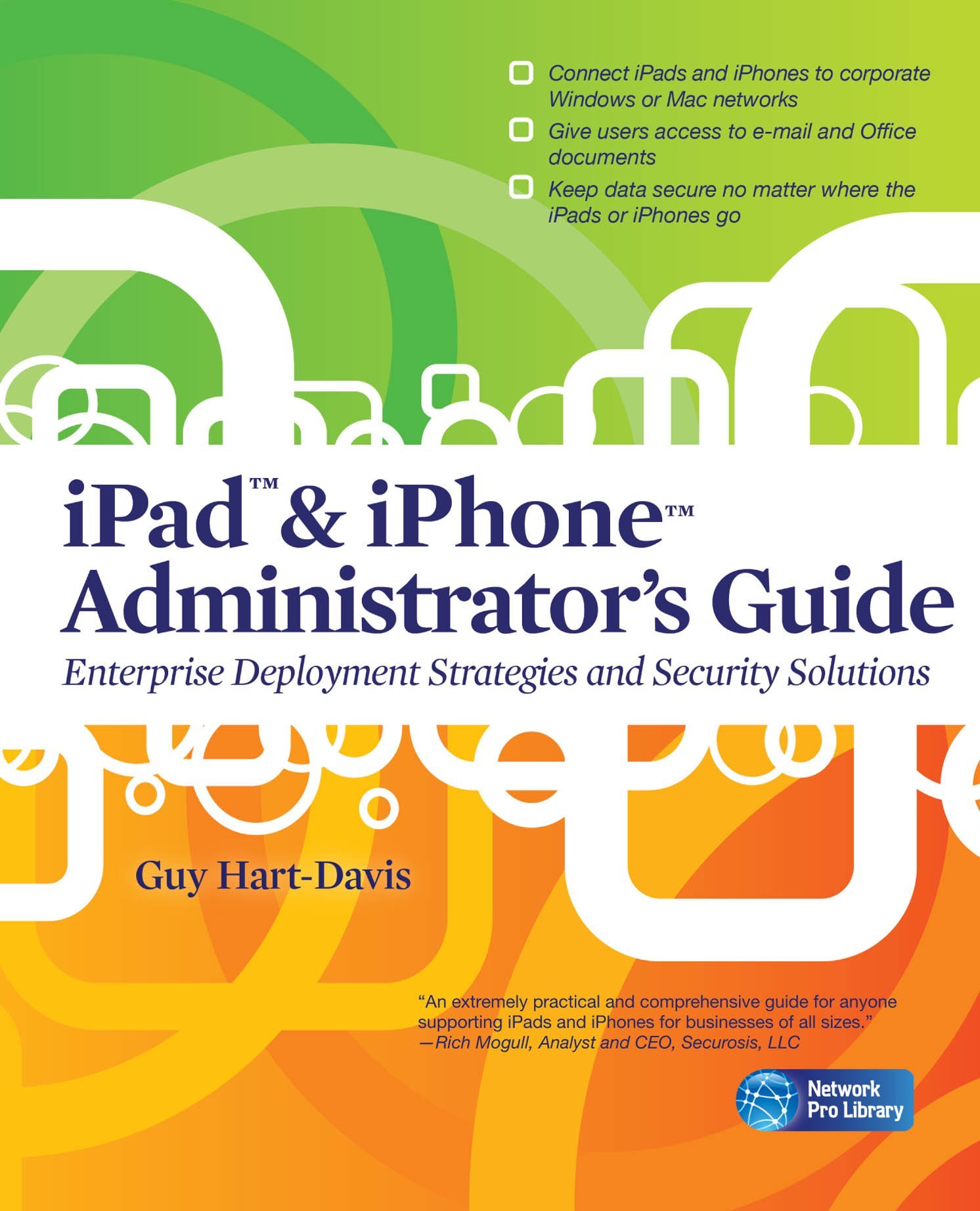 iPad & iPhone Administrator's Guide: Enterprise Deployment Strategies and Security Solutions (Network Pro Library)