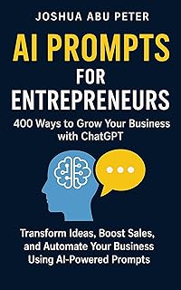 AI Prompts for Entrepreneurs: 400 Ways to Grow Your Business with ChatGPT: Transform Ideas, Boost Sales, and Automate Your Business Using AI-Powered Prompts (English Edition)