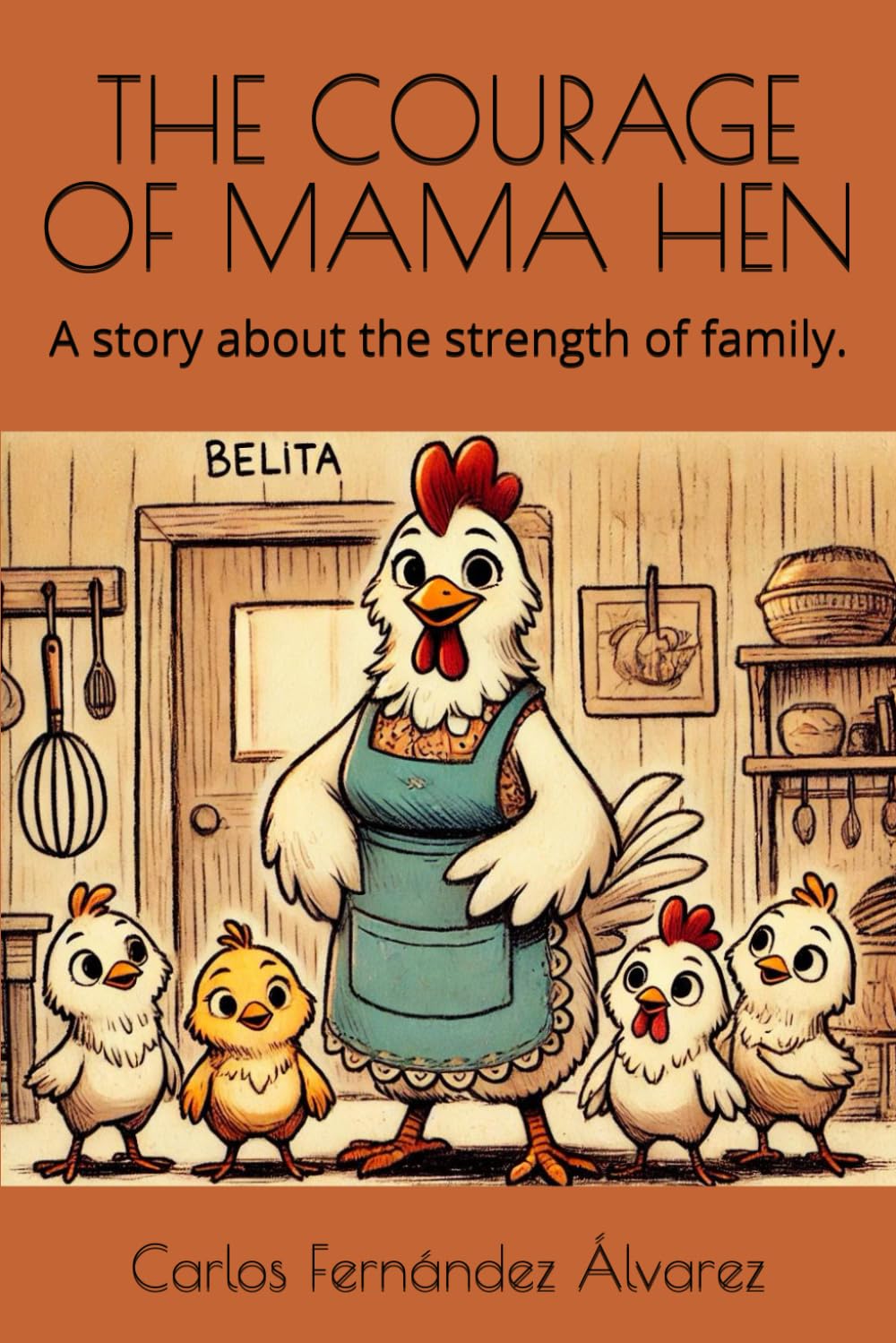 THE COURAGE OF MAMA HEN: A story about the strength of family.