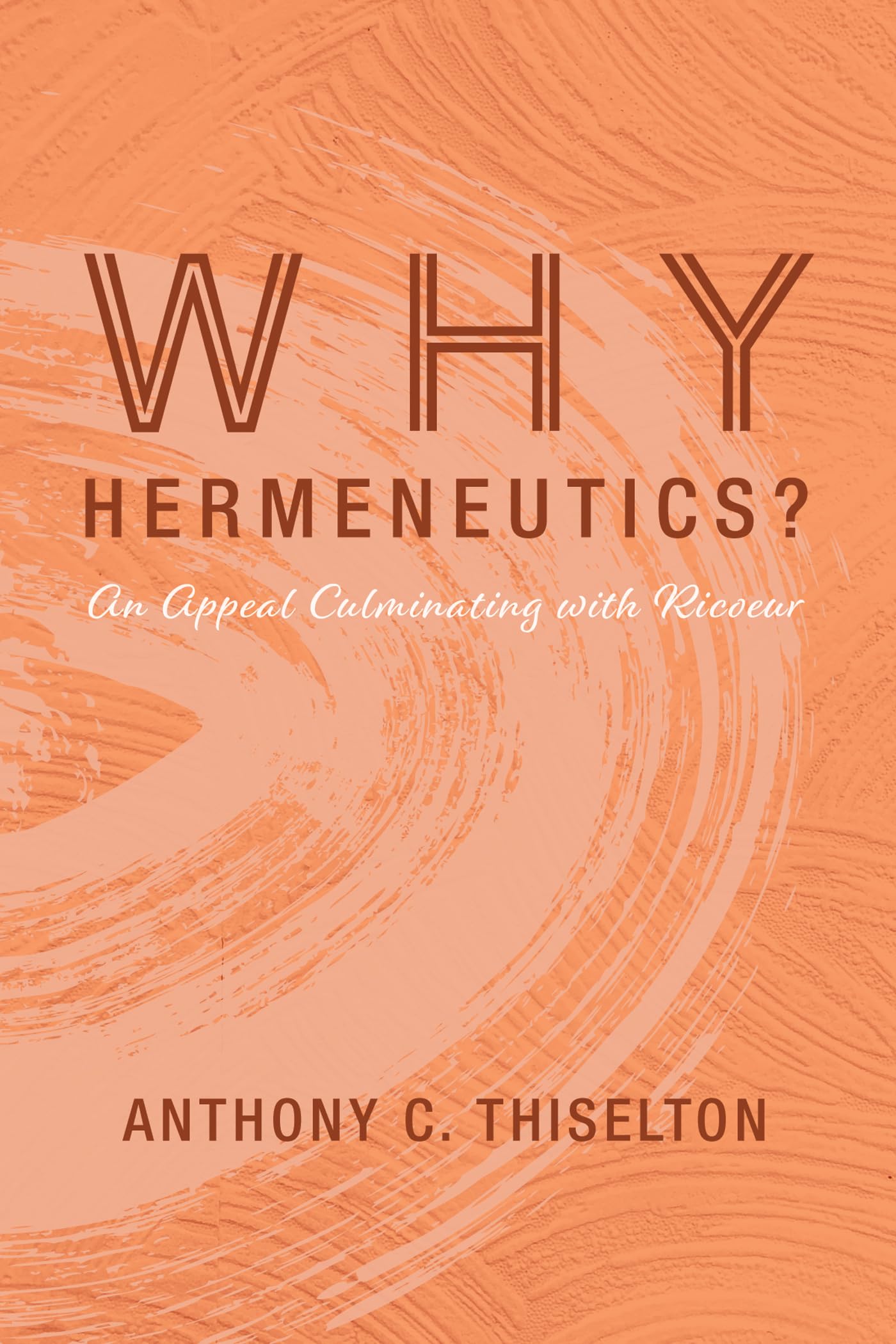Why Hermeneutics?: An Appeal Culminating with Ricoeur Paperback – November 11, 2019