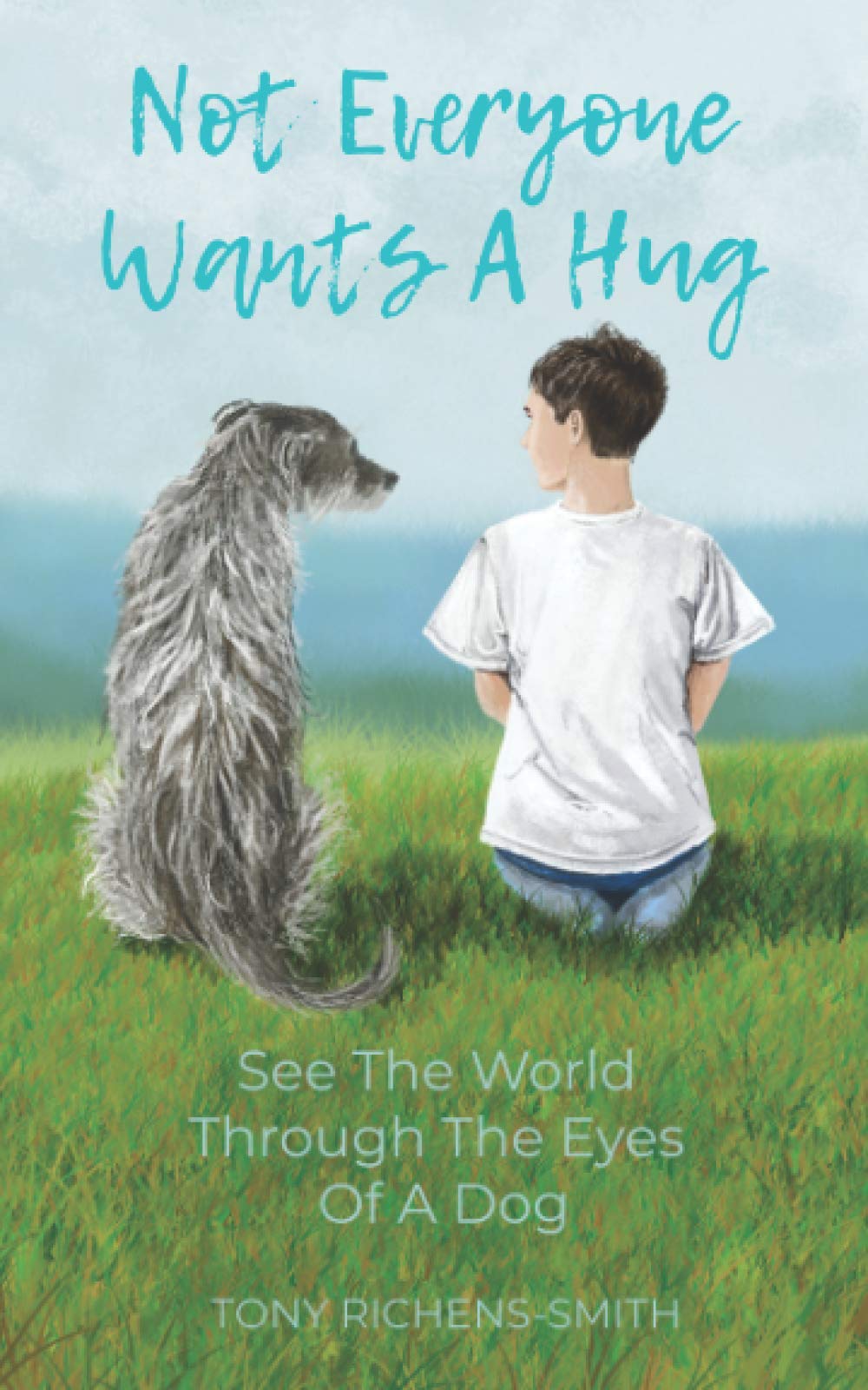 Not Everyone Wants A Hug: See The World Through the Eyes of a Dog