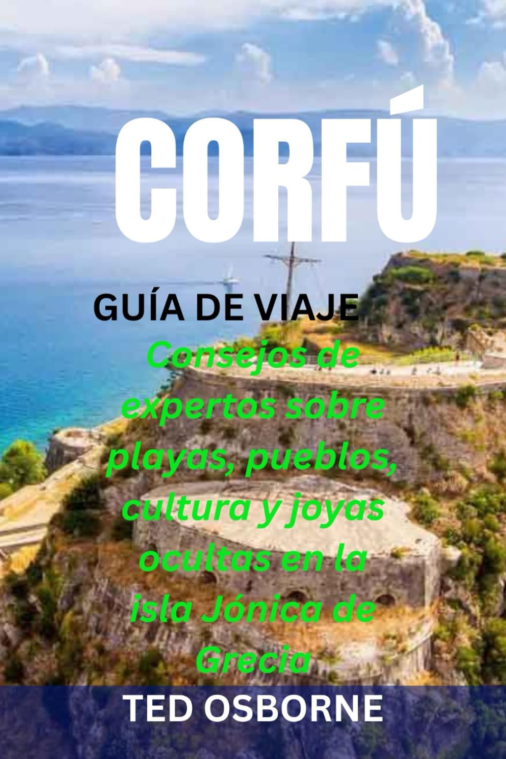 CORFÚ GUÍA DE VIAJE: Consejos de expertos sobre playas, pueblos, cultura y joyas ocultas en la isla Jónica de Grecia