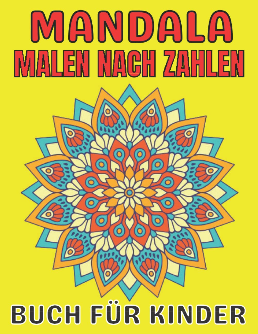 Mandala Malen nach Zahlen Buch für Kinder: Ein Malbuch für Kinder mit lustigen, einfachen und entspannenden Malseiten (Malen nach Zahlen Malbücher) (German Edition)