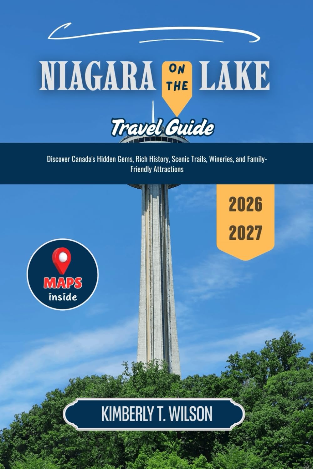 Niagara on the Lake Travel Guide 2026 - 2027: Discover Canada's Hidden Gems, Rich History, Scenic Trails, Wineries, and Family-Friendly Attractions