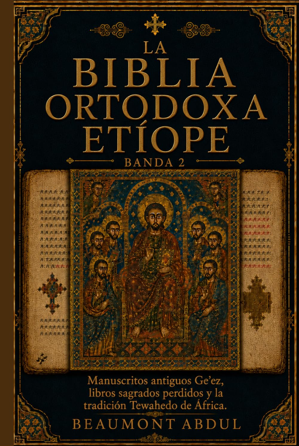 LA BIBLIA ORTODOXA ETÍOPE BANDA 2: Manuscritos antiguos Ge'ez, libros sagrados perdidos y la tradición Tewahedo de África.