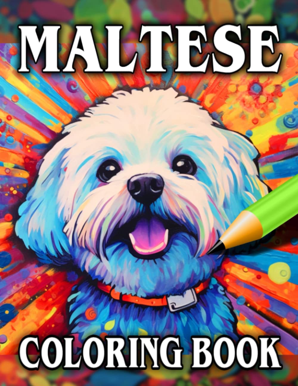 Maltese Coloring Book: Relax & Unwind with this Gorgeous Collection of Adorable Dogs - The Perfect Gift for All Maltese Terrier Dog Lovers - Suitable ... and Children (Our Gorgeous Canine Friends)