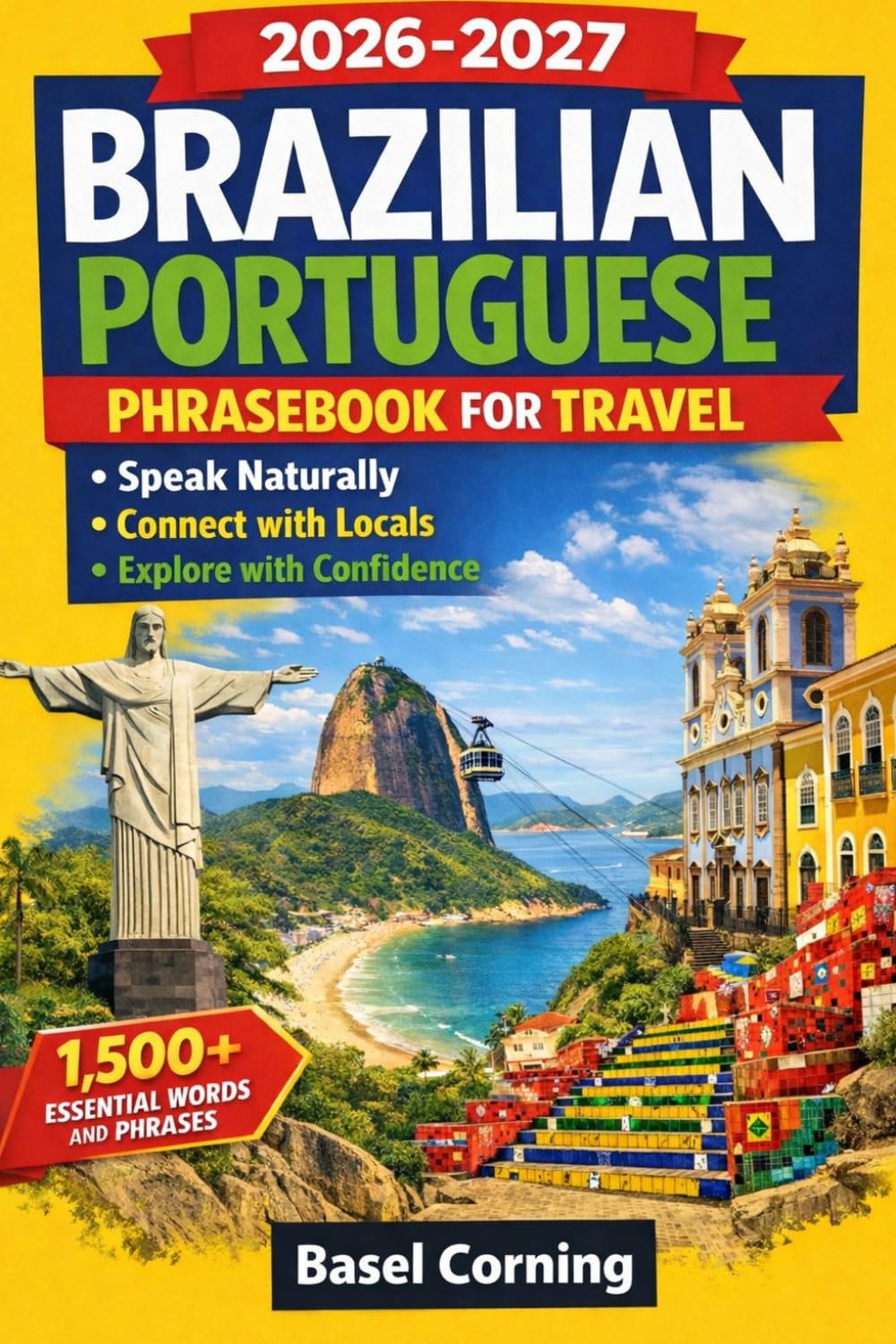 2026-2027 Brazilian Portuguese Phrasebook for Travel: Speak Naturally, Connect with Locals, and Explore with Confidence: 1,500+ Essential Words and Phrases for First-Time and Returning Visitors