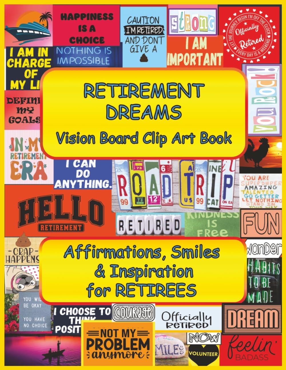 Retirement Dreams | Vision Board Clip Art Book: Affirmations, Smiles & Inspiration For Retirees (Vision Board Clip Art For Empowered Women)