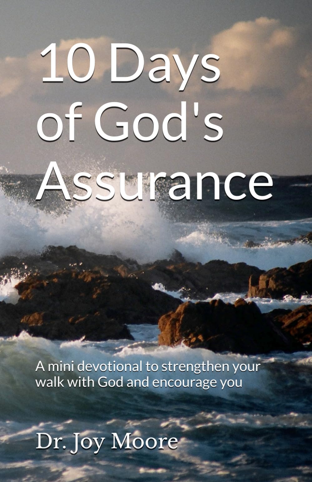 10 Days of God's Assurance: A mini devotional to strengthen your walk with God and encourage you (10 Day Devotionals)