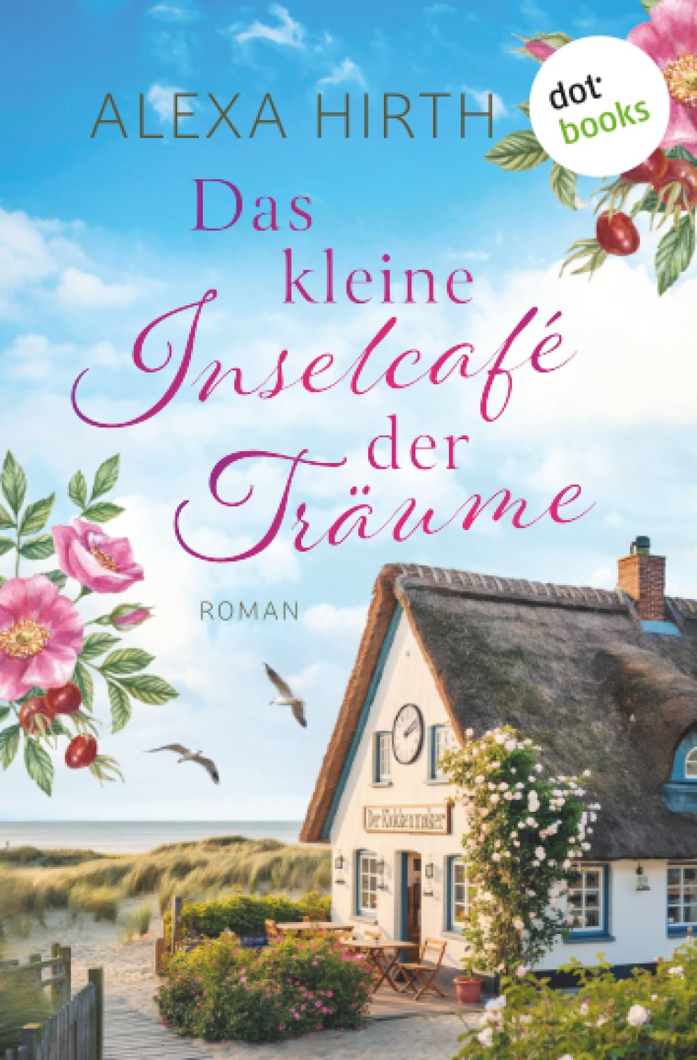 Das kleine Inselcafé der Träume: Roman | Eine Heimkehr nach Föhr – und eine neue Chance für die Liebe …