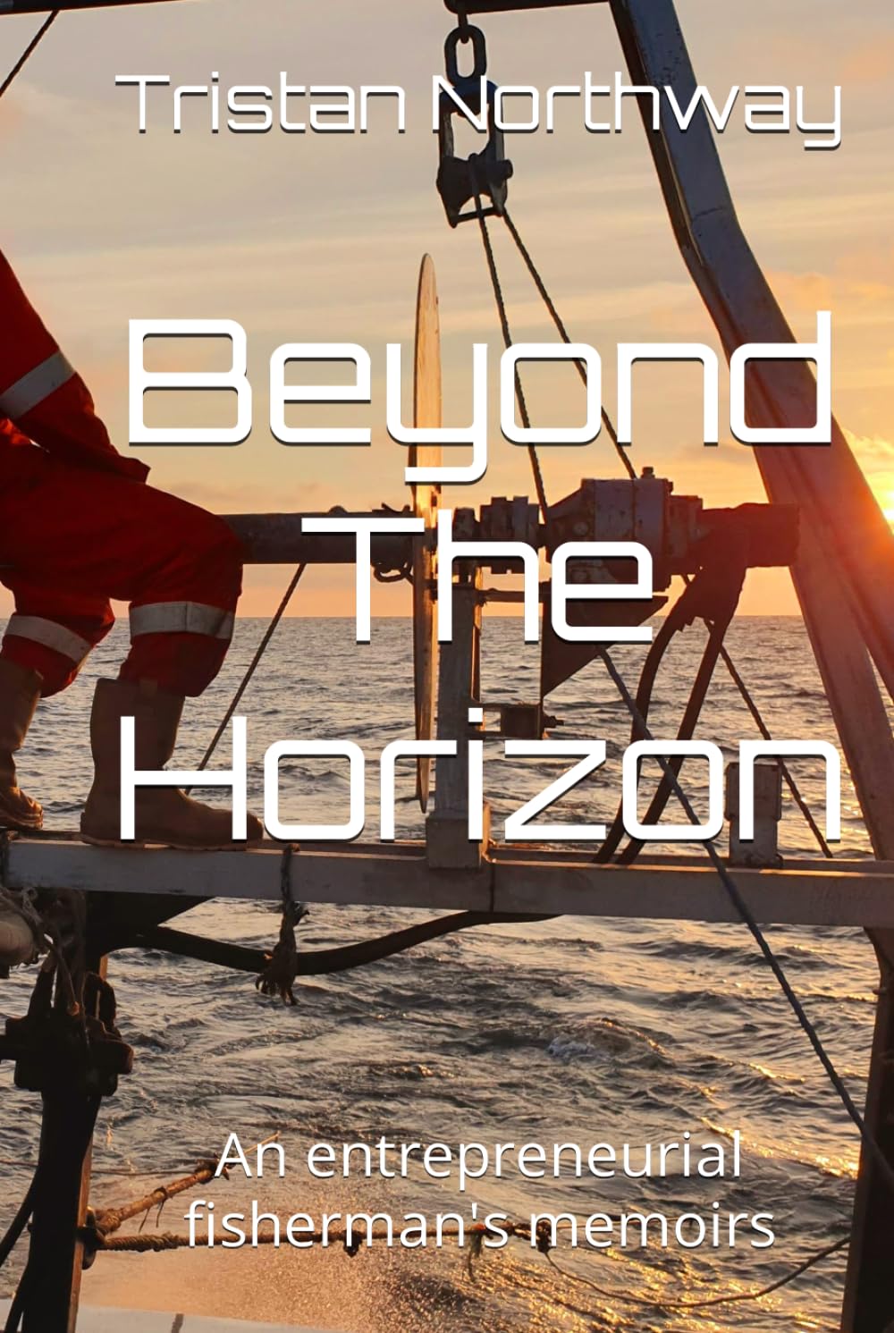 Beyond The Horizon: An entrepreneurial fishermans memoirs