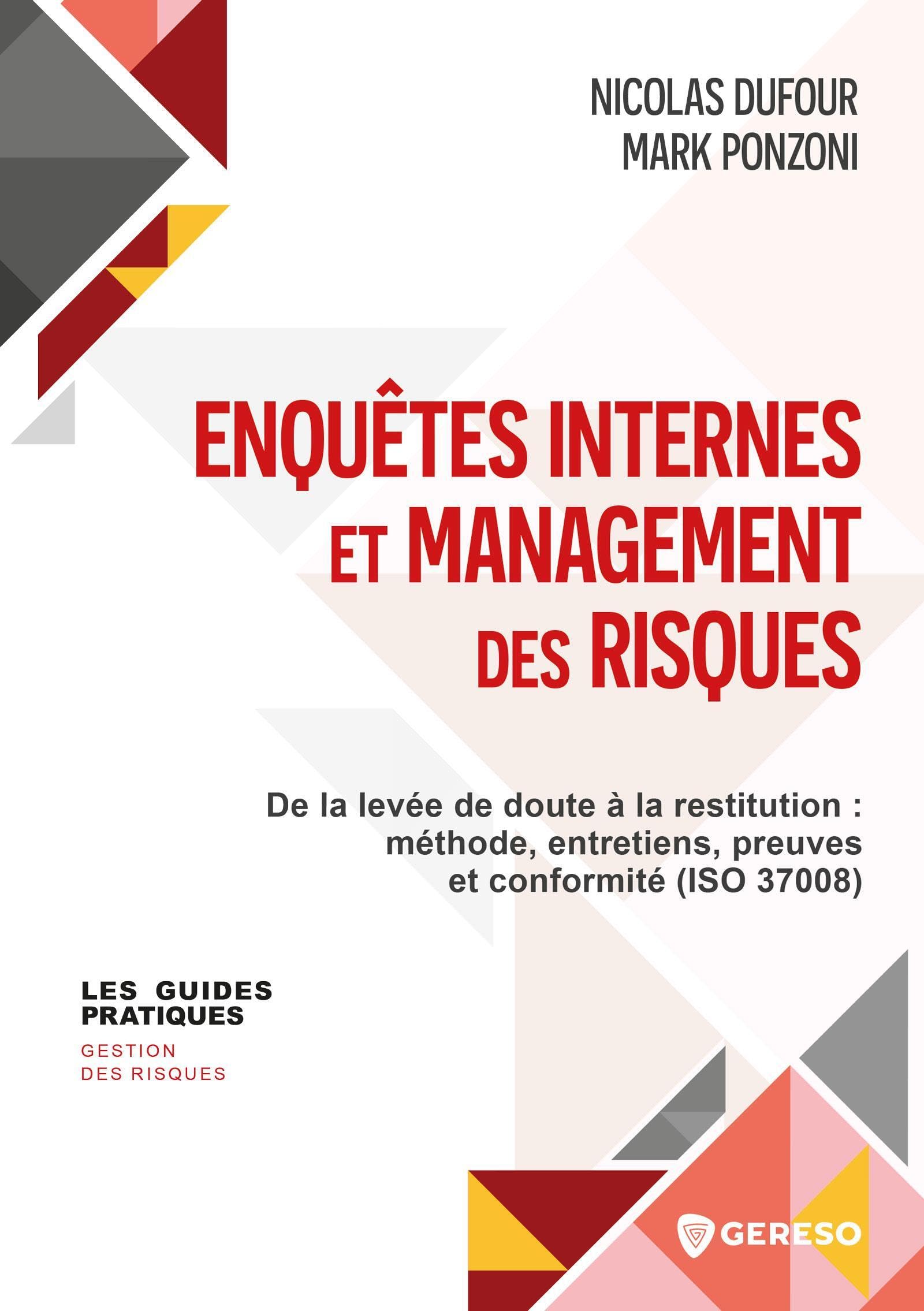 Enquêtes internes et management des risques: De la levée de doute à la restitution : méthode, entretiens, preuves et conformité (ISO 37008)