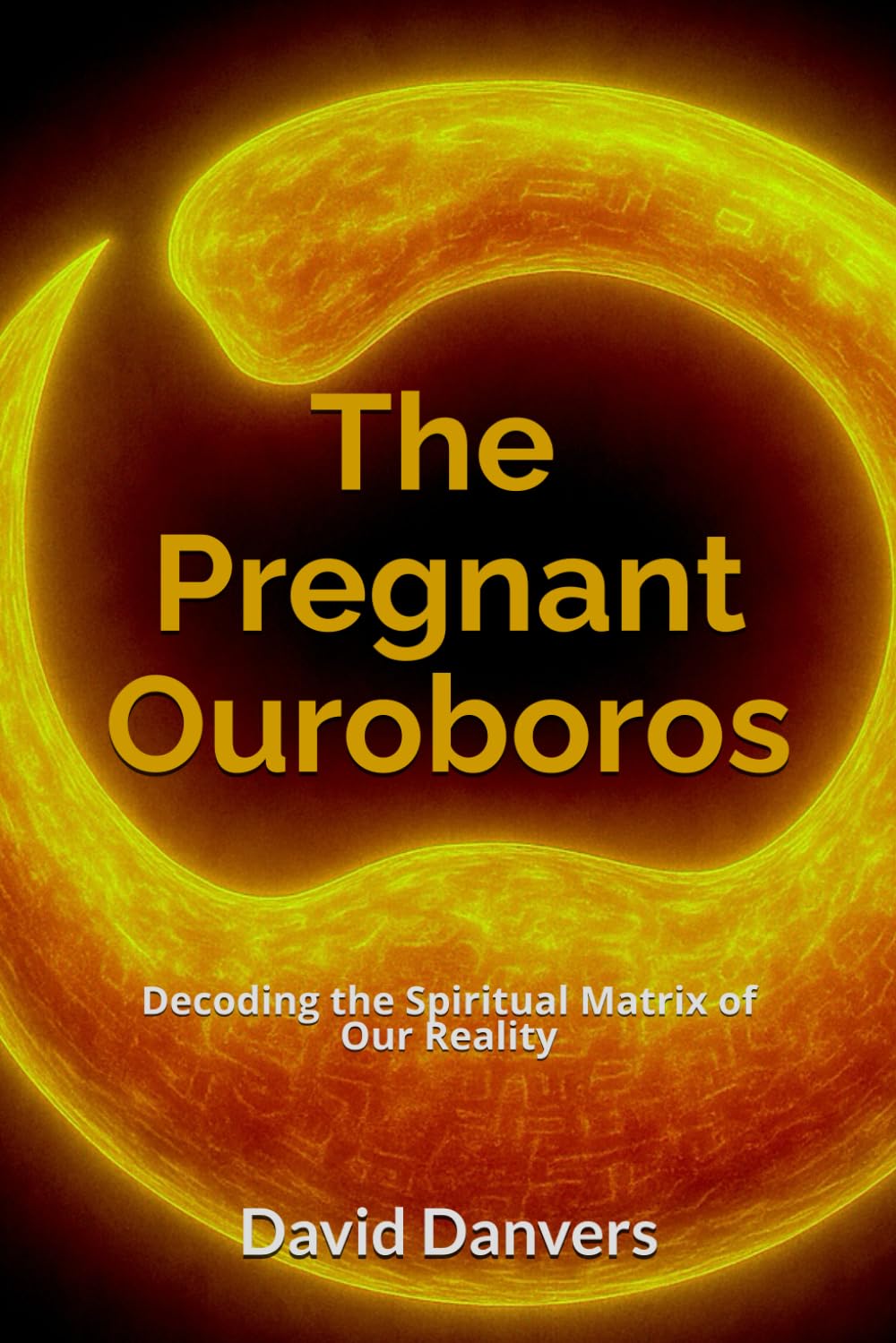 The Pregnant Ouroboros: Decoding the Spiritual Matrix of Our Reality