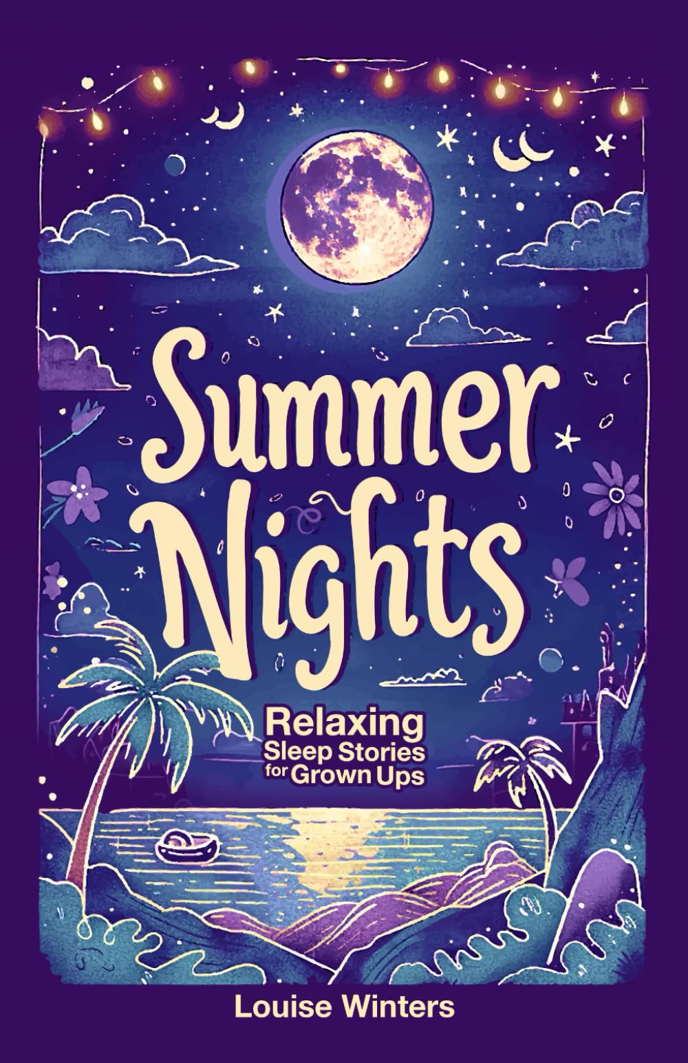 Summer Nights: Relaxing Sleep Stories for Grown Ups: A Collection of Short Bedtime Stories for Adults to Fall Asleep to | Calming Tales to Reduce ... Overcome Insomnia (Meditative Sleep Stories)