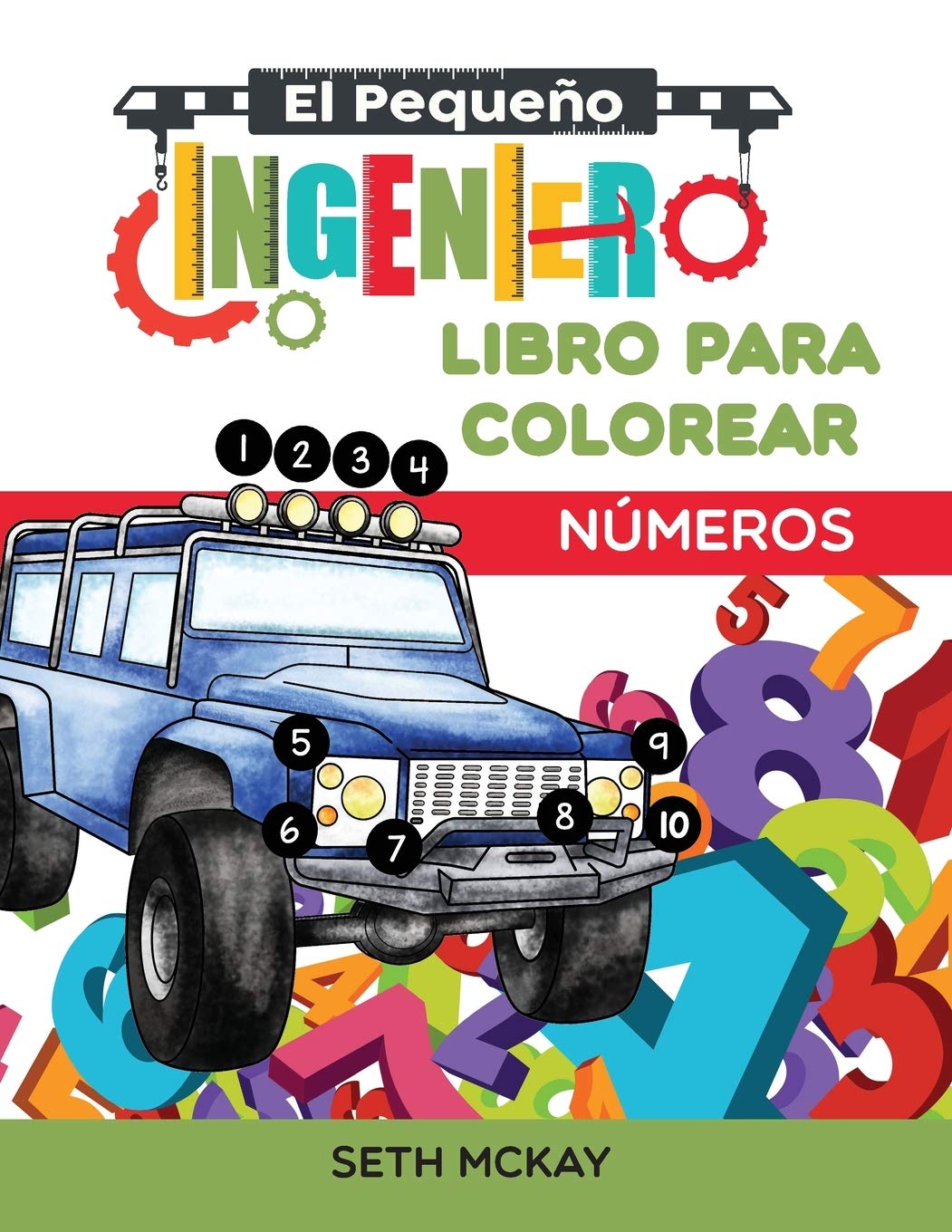 El Pequeño Ingeniero - Libro Para Colorear - Números: Libro de números para colorear educativo y divertido para niños de grado Preescolar y Primaria: 1
