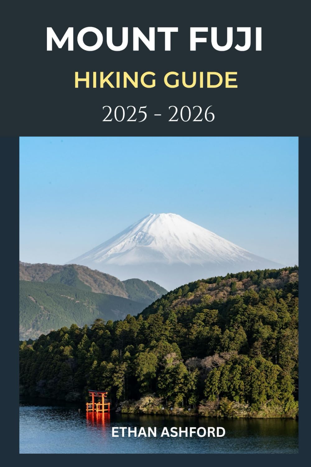 MOUNT FUJI HIKING GUIDE 2025 - 2026: Your Complete Guide to Conquering Japan’s Most Iconic Peak (The Explorer’s Footpath Series)
