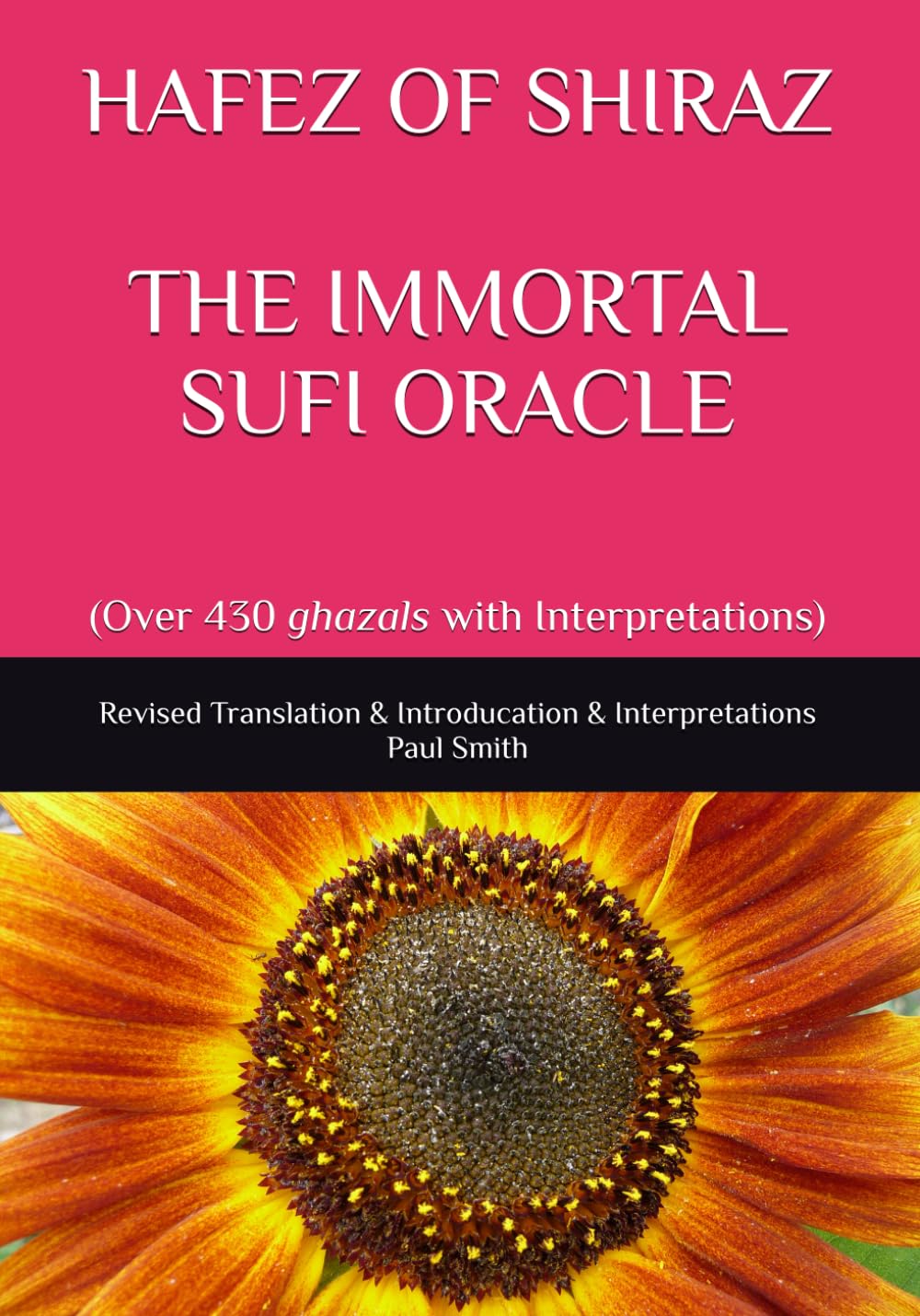 HAFEZ OF SHIRAZ THE IMMORTAL SUFI ORACLE: (Over 430 ghazals with Interpretations)