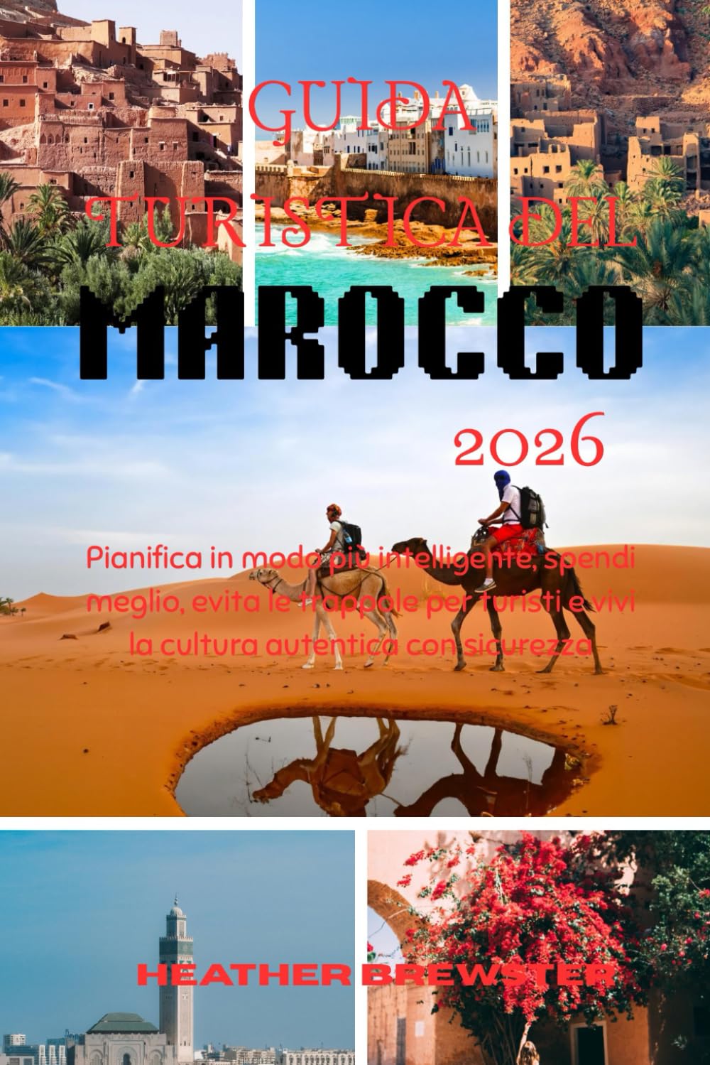 GUIDA TURISTICA DEL MAROCCO 2026: Pianifica in modo più intelligente, spendi meglio, evita le trappole per turisti e vivi la cultura autentica con sicurezza