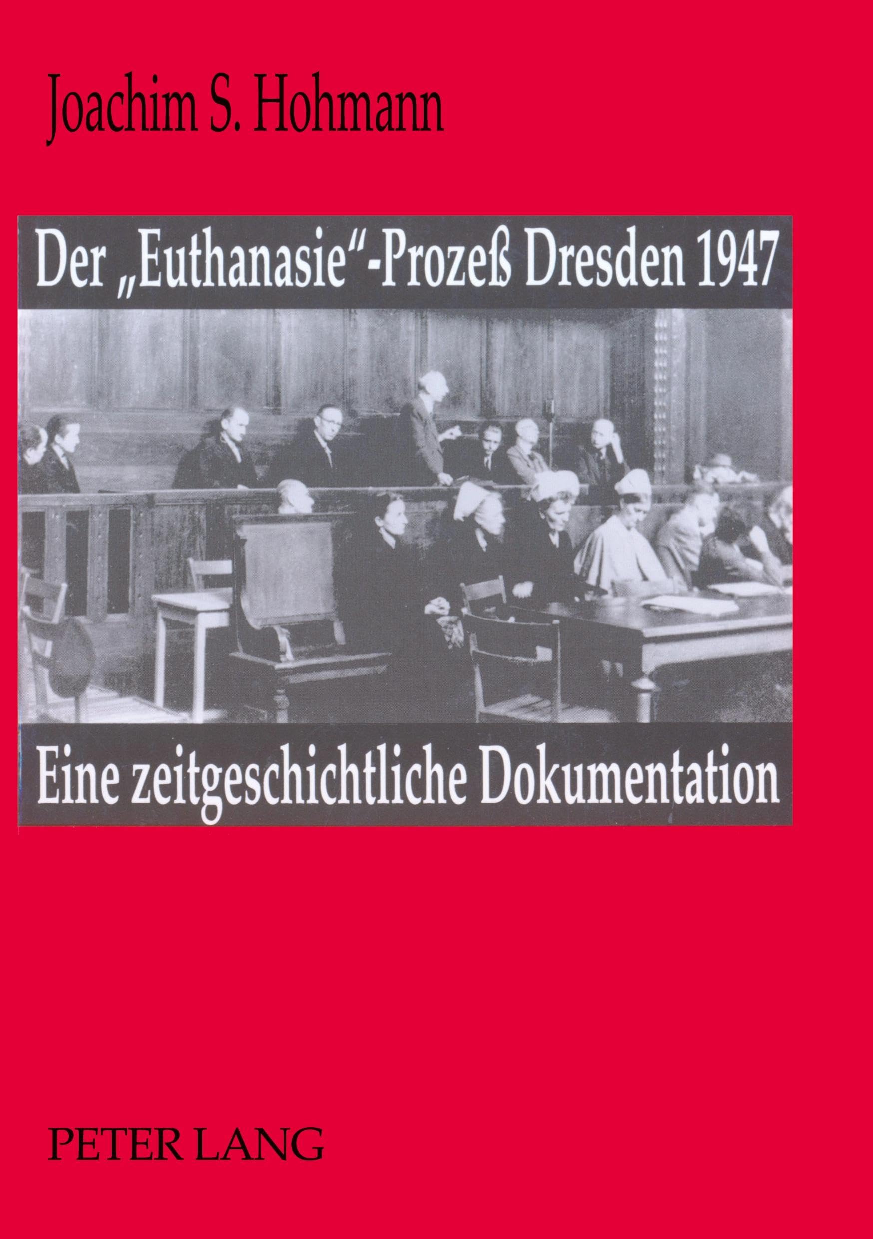 Der «Euthanasie»-Prozeß Dresden 1947: Eine Zeitgeschichtliche Dokumentation