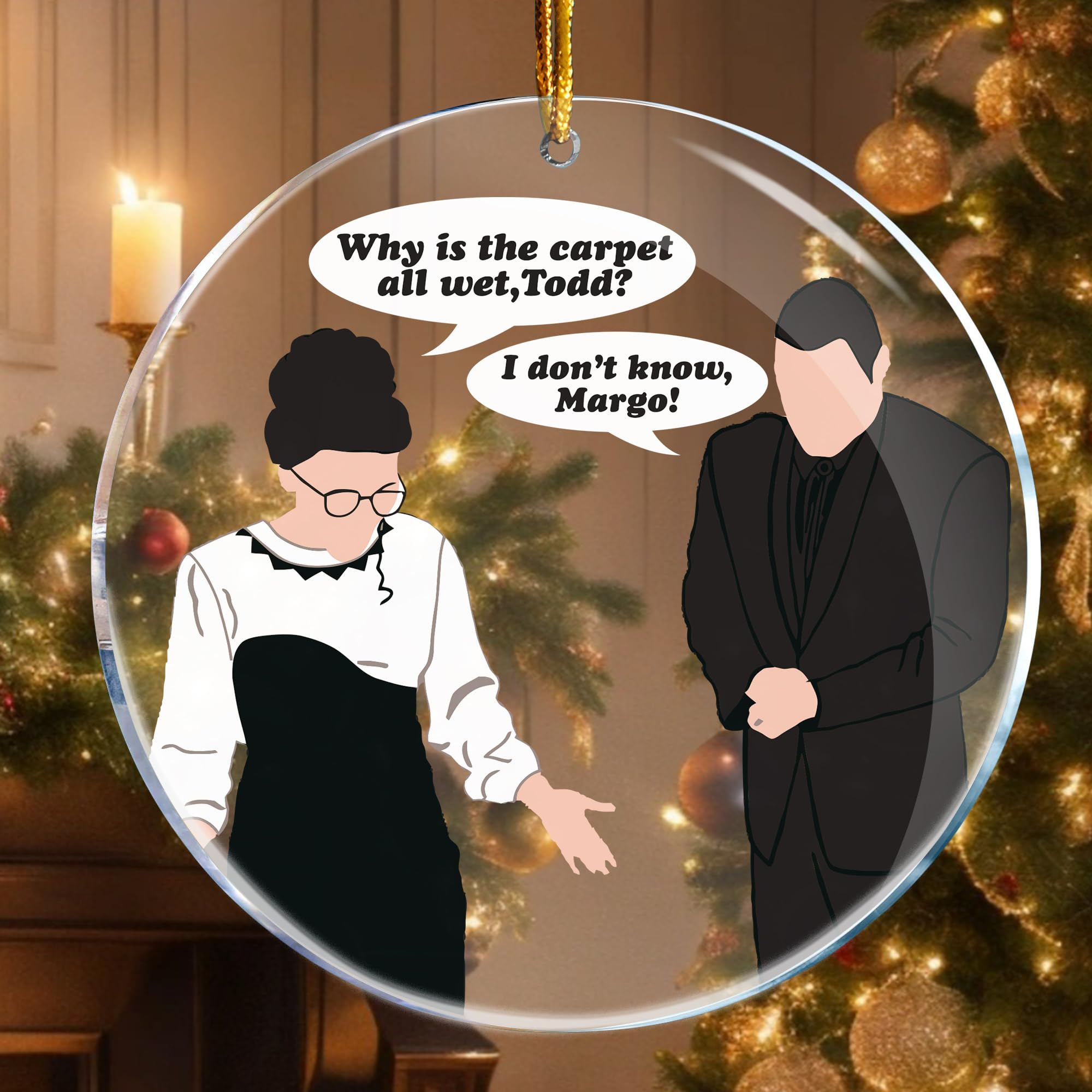 Why is The Carpet All Wet Todd I Don't Know Margo - Christmas Vacation Decorations Ornaments - Christmas Ornaments - Christmas Decorations - 3.6 in Acrylic Two Sided Printing - Gag Gifts