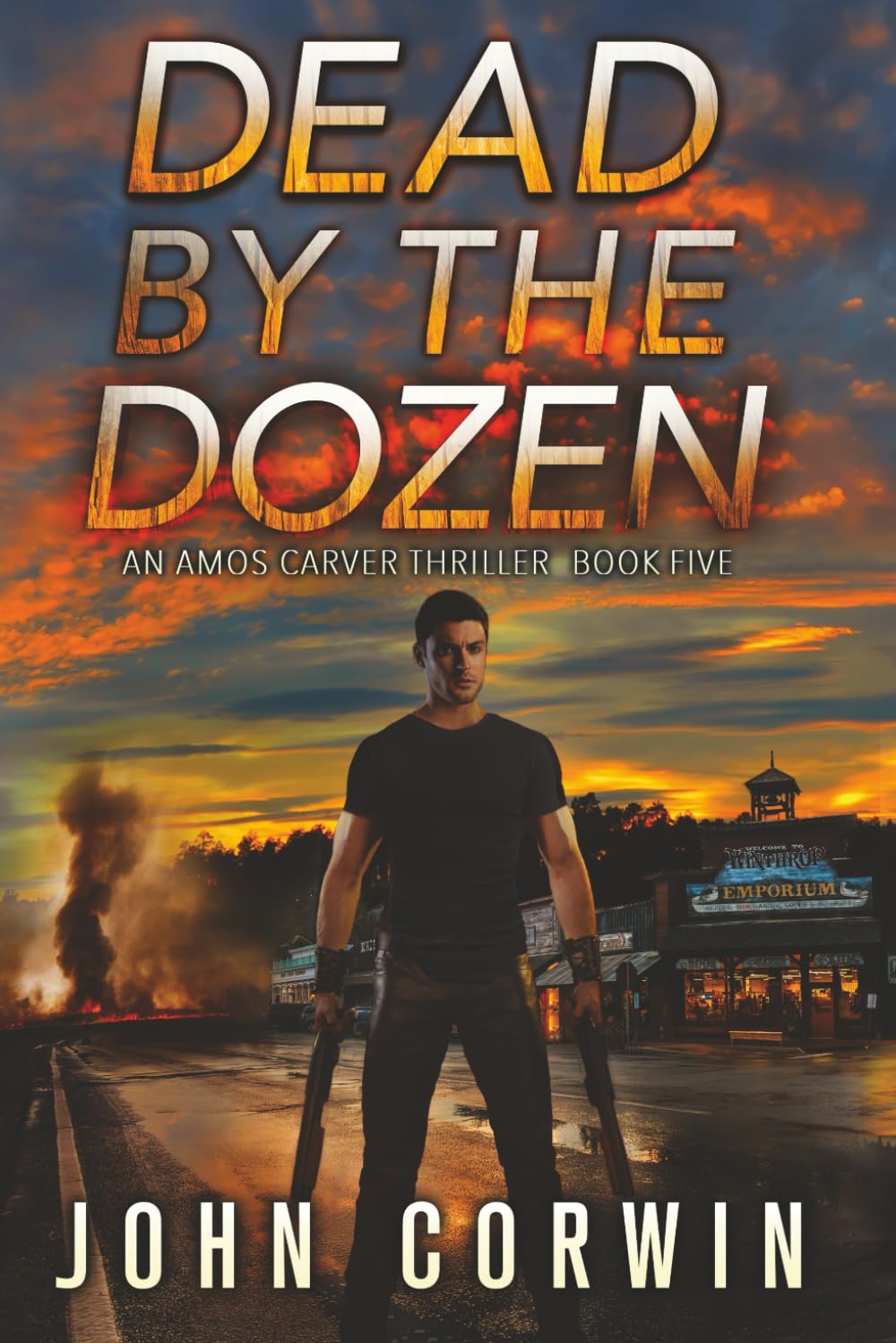 Dead By The Dozen: A Mystery Action Thriller: 5 (Amos Carver Thrillers)