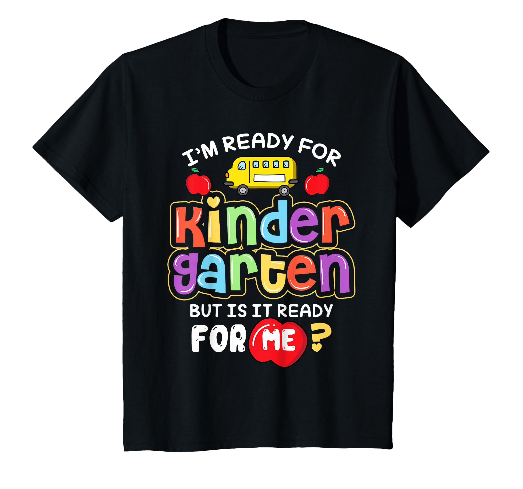 Back To School Im Ready For Kindergarten Is It Ready For Me T-Shirt
