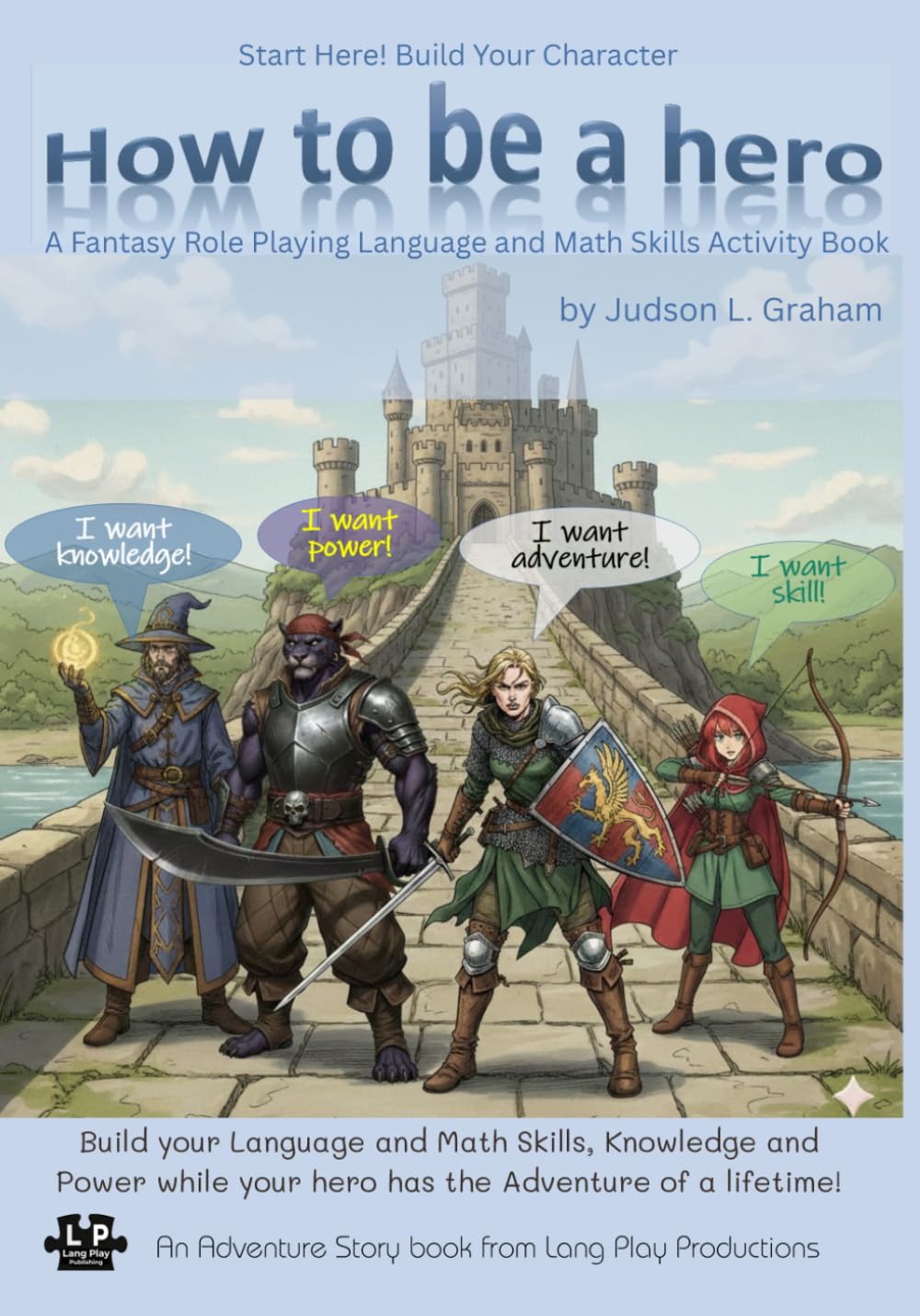 How to be a hero: Build your Language and Math Skills, Knowledge and Power while your hero has the Adventure of a lifetime! (Fantastica Adventure Stories)