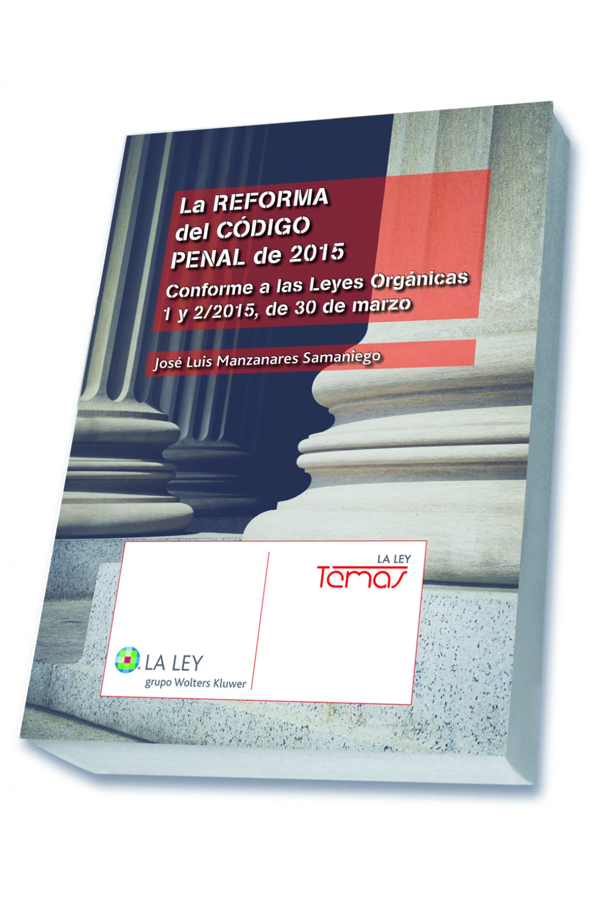 Reforma Del Código Penal De 2015, La. Conforme A Las Leyes Orgánicas 1 Y 2/2015, (Temas La Ley)