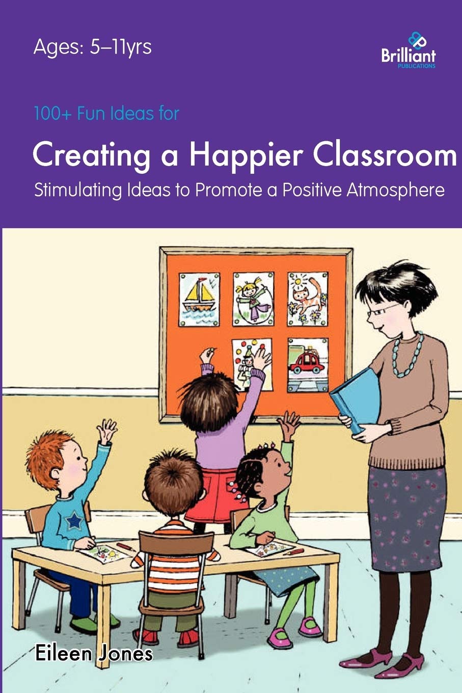 Buy 100+ Fun Ideas for a Creating a Happier Classroom: Stimulating Ideas to Promote a Positive Atmosphere — BookShops.in