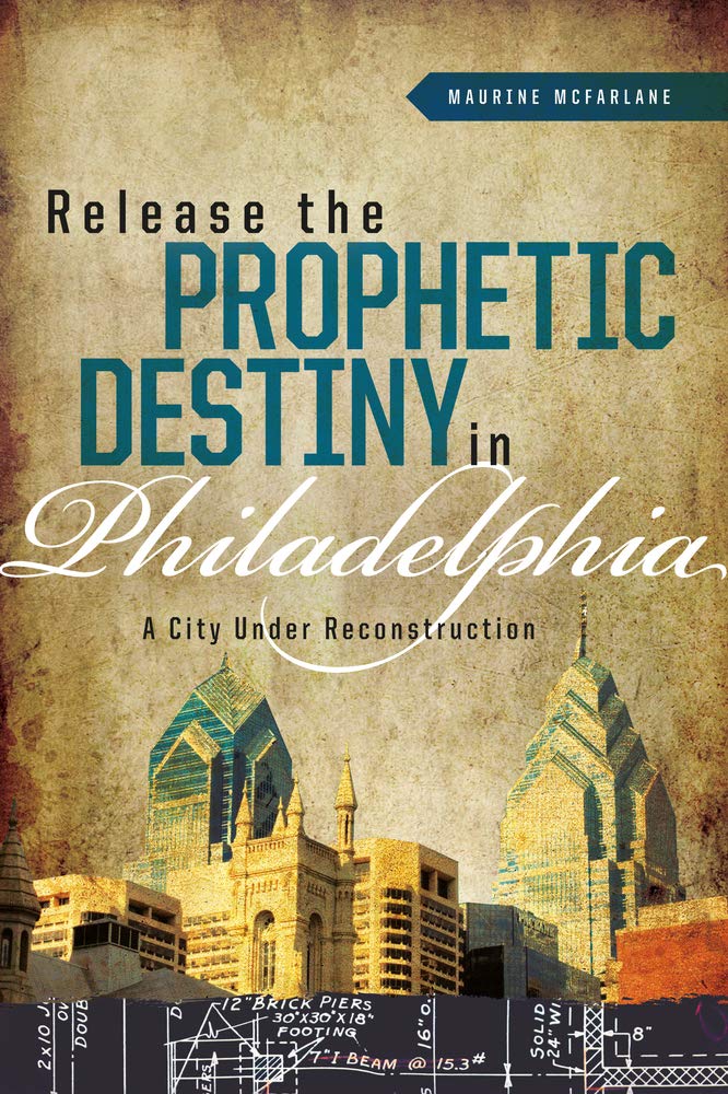 Buy Releasing the Prophetic Destiny in Philadelphia: A City under Reconstruction — BookShops.in