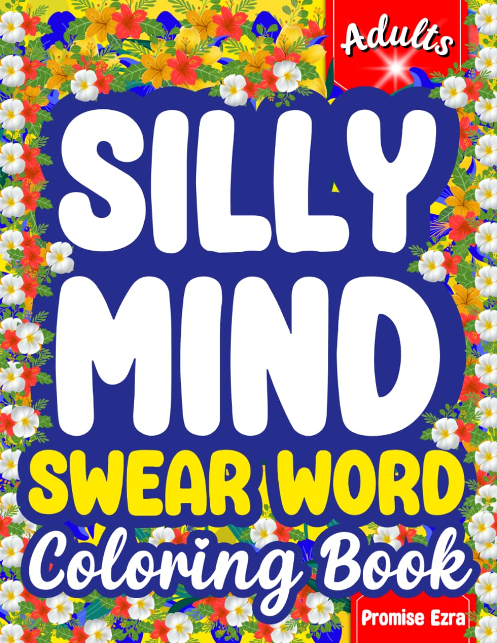 Silly Mind Swear Word Coloring Book: Funny Swearing, Sarcasm, Snarky Rude Humor, Stress Relief, Relaxation, Dirty Laugh and Naughty Insult Cuss Therapy | Christmas & Birthday Colouring Gift