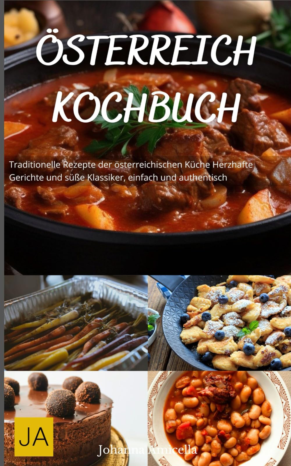 Österreich Kochbuch: Traditionelle Rezepte der österreichischen Küche - Herzhafte Gerichte und süße Klassiker, einfach und authentisch
