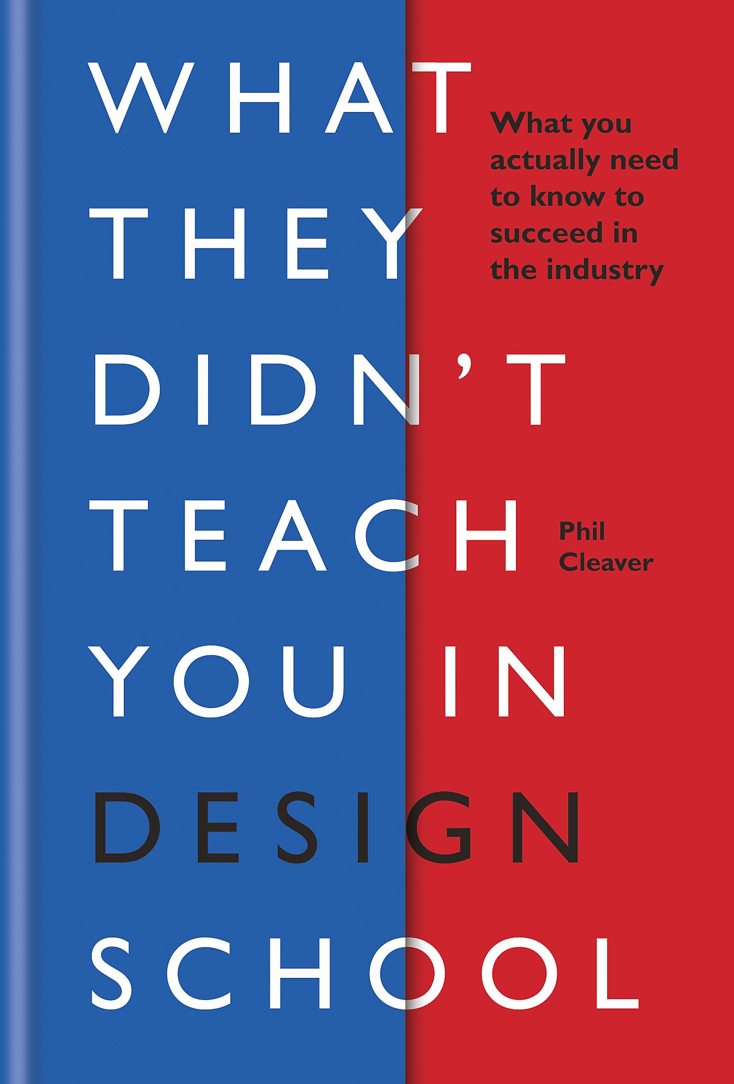 What They Didn't Teach You in Design School: What you actually  .9781781577165
