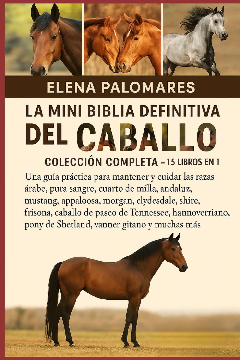 LA MINI BIBLIA DEFINITIVA DEL CABALLO: COLECCIÓN COMPLETA - 15 LIBROS EN 1: Una guía práctica para mantener y cuidar las razas árabe, pura sangre, ... clydesdale, shire, frisona, caballo de...