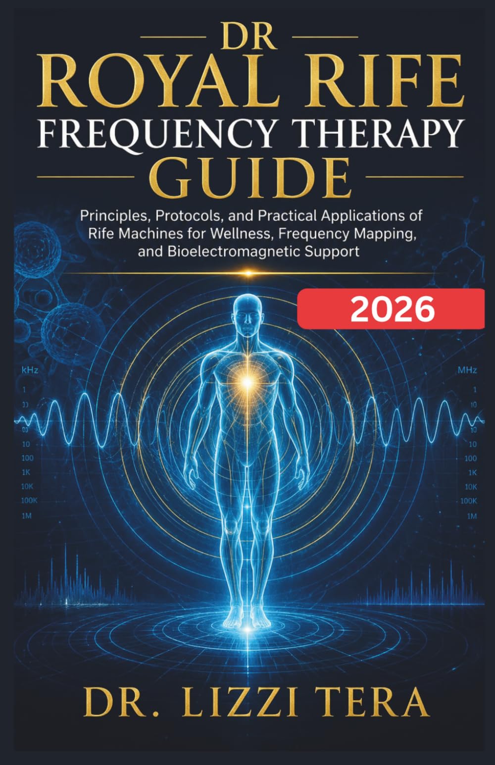 Dr Royal Rife Frequency Therapy Guide: Principles, Protocols, and Practical Applications of Rife Machines for Wellness, Frequency Mapping, and Bioelectromagnetic Support.
