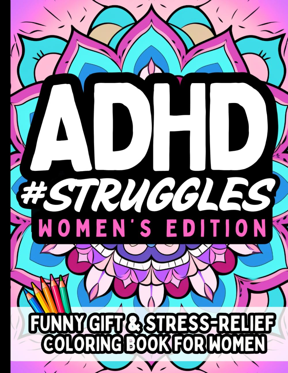 ADHD Struggles: Funny Relatable Coloring Book for Women with ADHD Humor Daily Struggle Edition: Hilarious Stress-Relieving Relatable Quotes Jokes Specifically for Ladies (ADHD #Life)